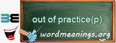 WordMeaning blackboard for out of practice(p)